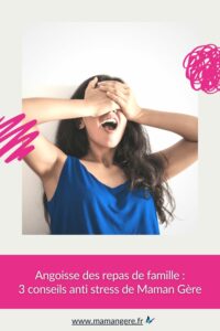 angoisses des repas de famille : 3 conseils anti stress de Maman Gère pour rester sereine
